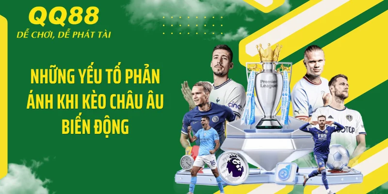 Hốt Bạc Nhờ Kèo Châu Âu - Tuyệt Chiêu Móc Túi Nhà Cái 3 Những yếu tố phản ánh khi kèo châu Âu biến động