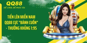 Tiến Lên Miền Nam QQ88 Cực "Bánh Cuốn" - Thưởng Khủng 1:95